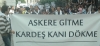 askere gitme kardeş kanı dökme / #282672